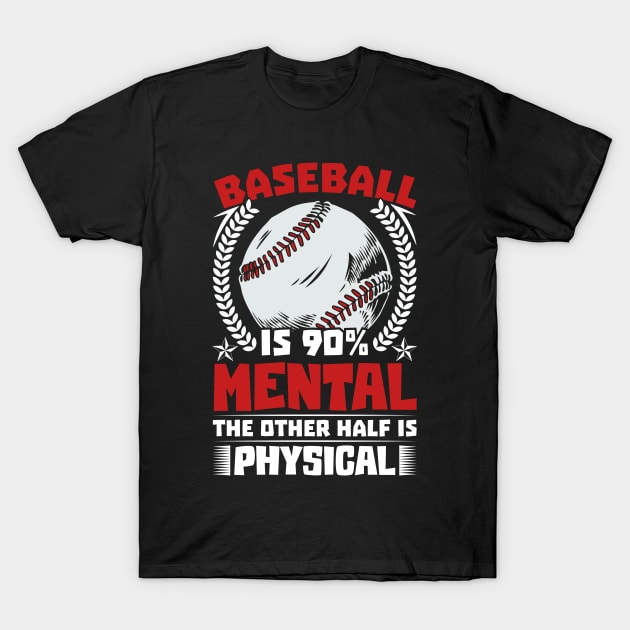 Baseball Is 90% Mental The Other Half Is Physical T-Shirt by Unique-Tshirt Design